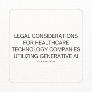 Legal considerations for healthcare technology companies utilizing generative AI